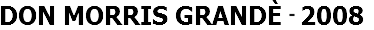 DON MORRIS GRANDÈ (2008)